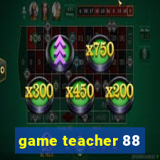 game teacher 88